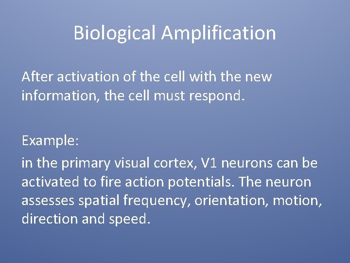 Biological Amplification After activation of the cell with the new information, the cell must