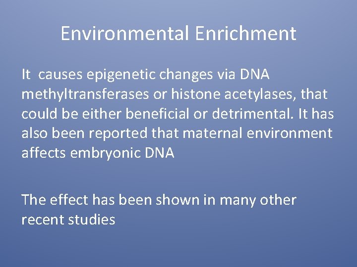 Environmental Enrichment It causes epigenetic changes via DNA methyltransferases or histone acetylases, that could