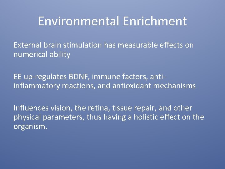 Environmental Enrichment External brain stimulation has measurable effects on numerical ability EE up-regulates BDNF,