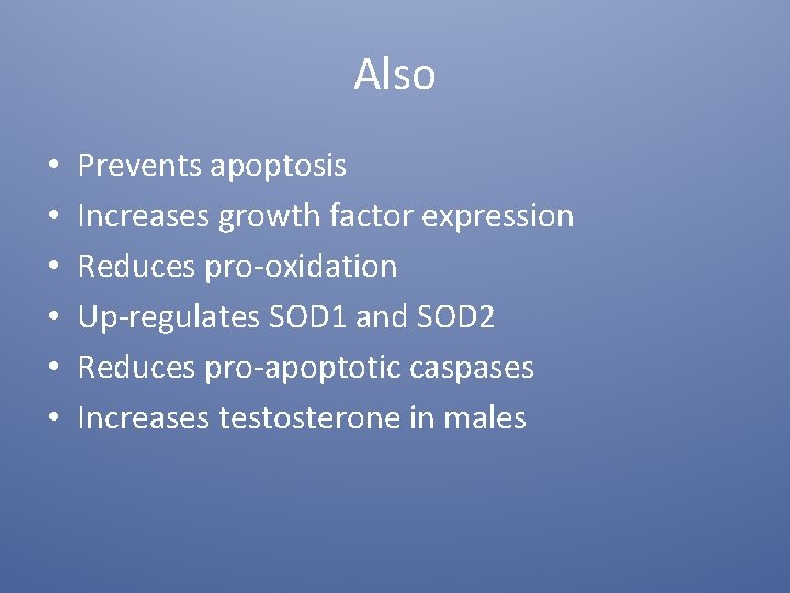 Also • • • Prevents apoptosis Increases growth factor expression Reduces pro-oxidation Up-regulates SOD