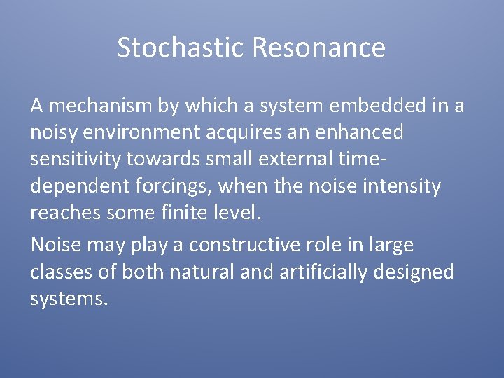 Stochastic Resonance A mechanism by which a system embedded in a noisy environment acquires