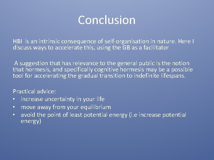 Conclusion HBI is an intrinsic consequence of self-organisation in nature. Here I discuss ways