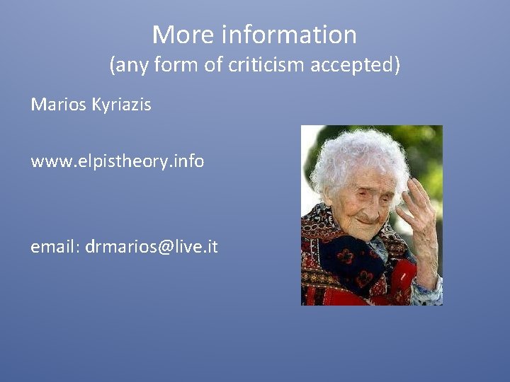 More information (any form of criticism accepted) Marios Kyriazis www. elpistheory. info email: drmarios@live.