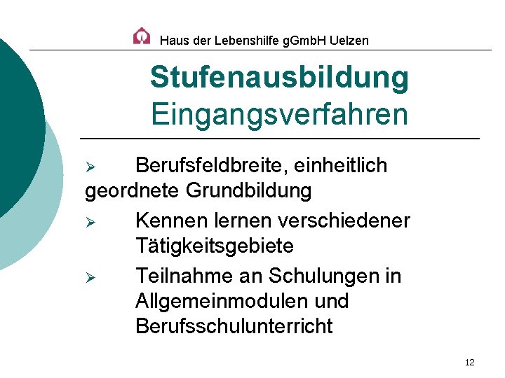 Haus der Lebenshilfe g. Gmb. H Uelzen Stufenausbildung Eingangsverfahren Berufsfeldbreite, einheitlich geordnete Grundbildung Ø