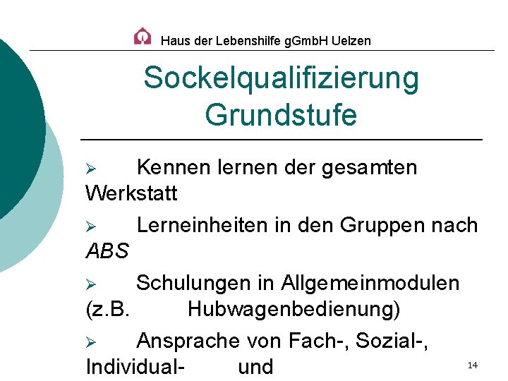 Haus der Lebenshilfe g. Gmb. H Uelzen Sockelqualifizierung Grundstufe Kennen lernen der gesamten Werkstatt