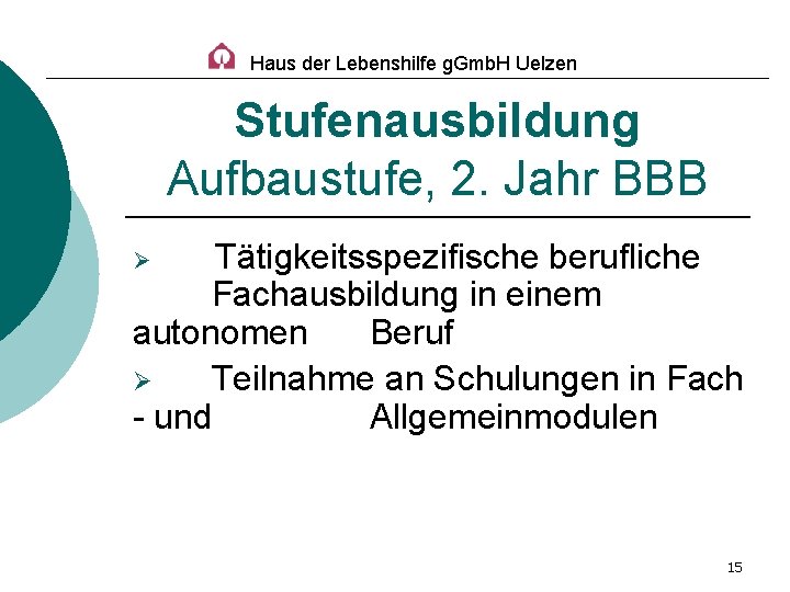 Haus der Lebenshilfe g. Gmb. H Uelzen Stufenausbildung Aufbaustufe, 2. Jahr BBB Tätigkeitsspezifische berufliche