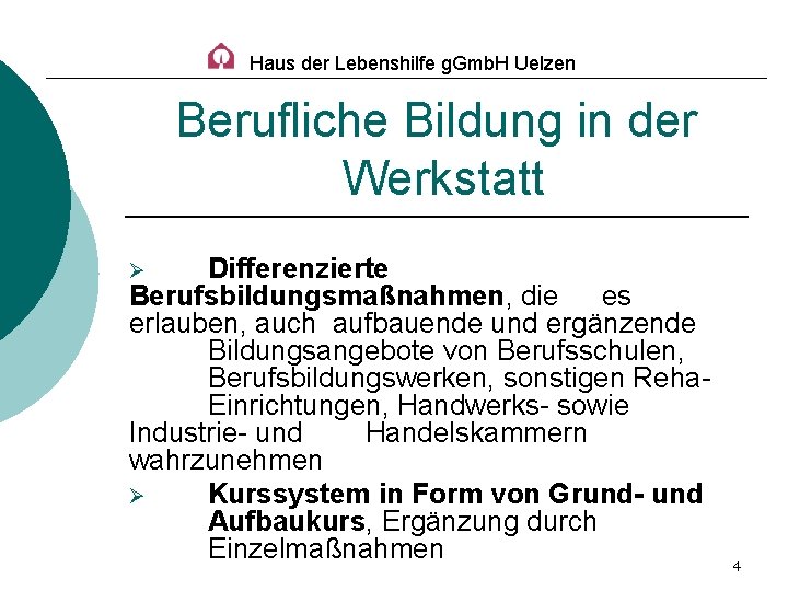 Haus der Lebenshilfe g. Gmb. H Uelzen Berufliche Bildung in der Werkstatt Differenzierte Berufsbildungsmaßnahmen,