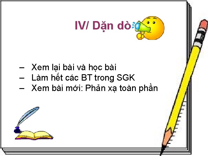 IV/ Dặn dò – Xem lại bài và học bài – Làm hết các