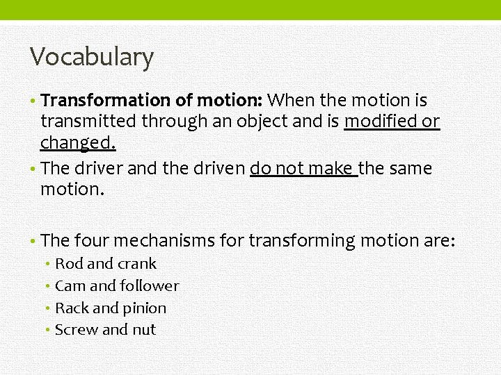 Vocabulary • Transformation of motion: When the motion is transmitted through an object and