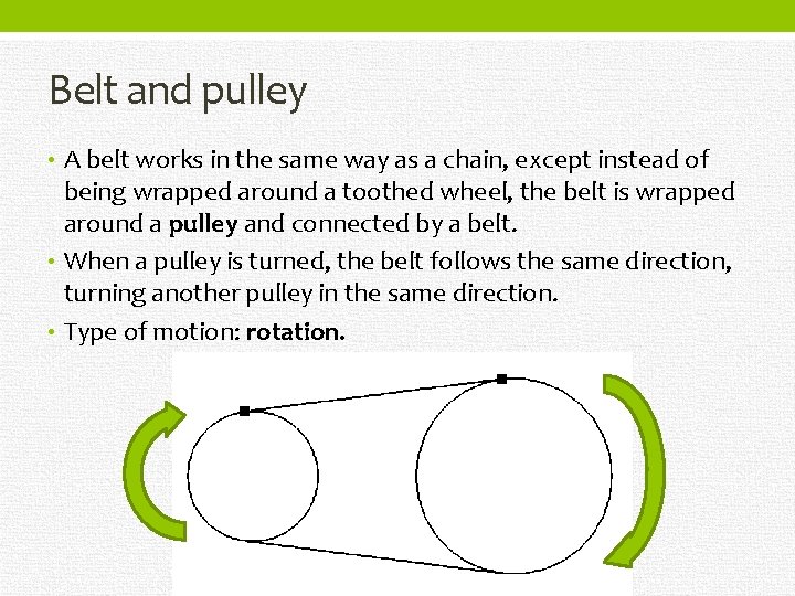 Belt and pulley • A belt works in the same way as a chain,