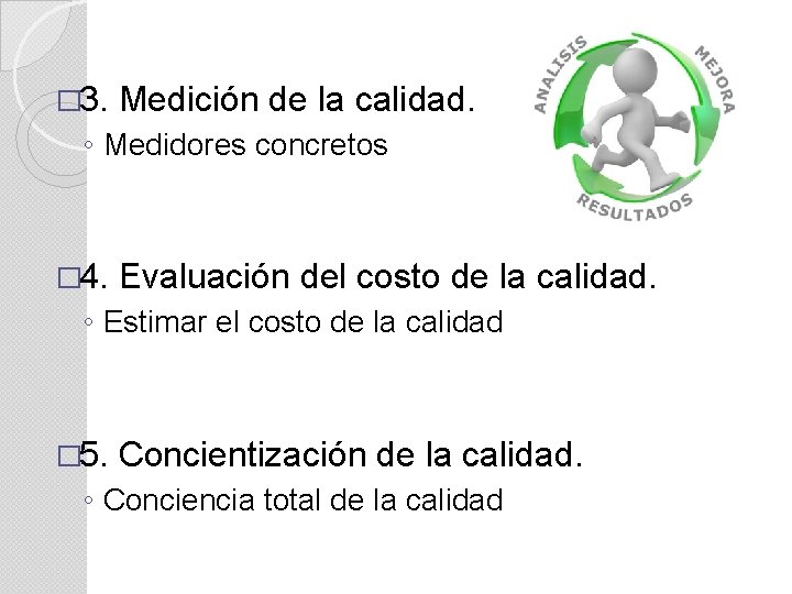 � 3. Medición de la calidad. ◦ Medidores concretos � 4. Evaluación del costo