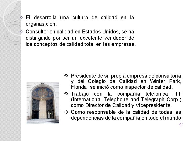 v El desarrolla una cultura de calidad en la organización. v Consultor en calidad