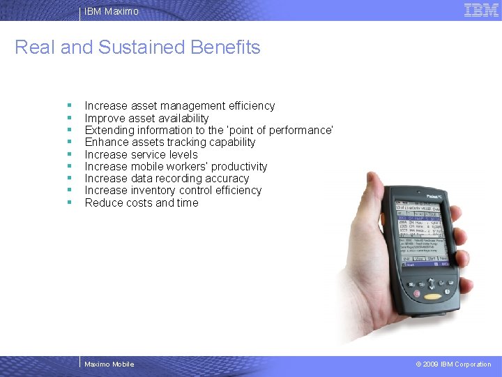 IBM Maximo Real and Sustained Benefits § § § § § Increase asset management