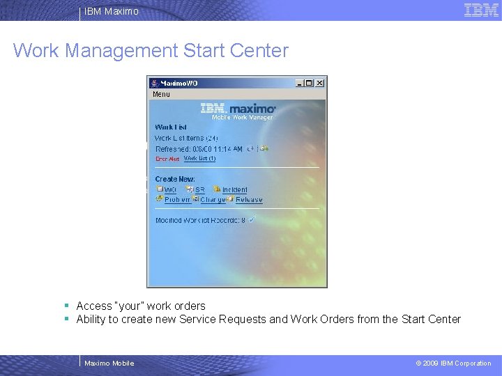 IBM Maximo Work Management Start Center § Access “your” work orders § Ability to