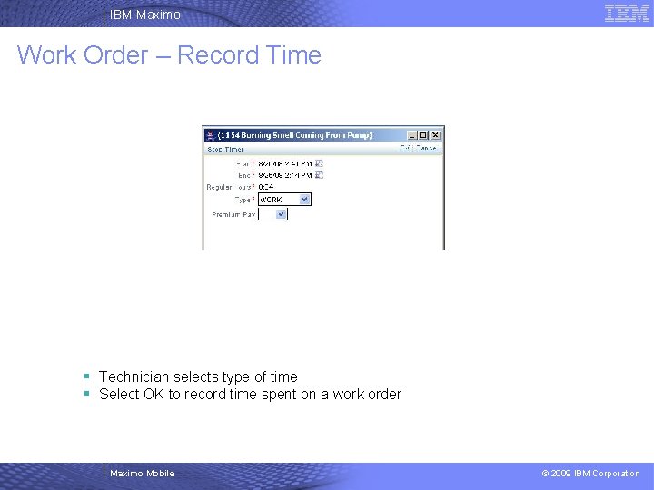 IBM Maximo Work Order – Record Time § Technician selects type of time §