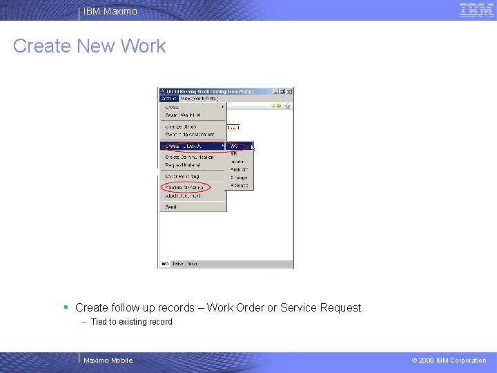 IBM Maximo Create New Work § Create follow up records – Work Order or