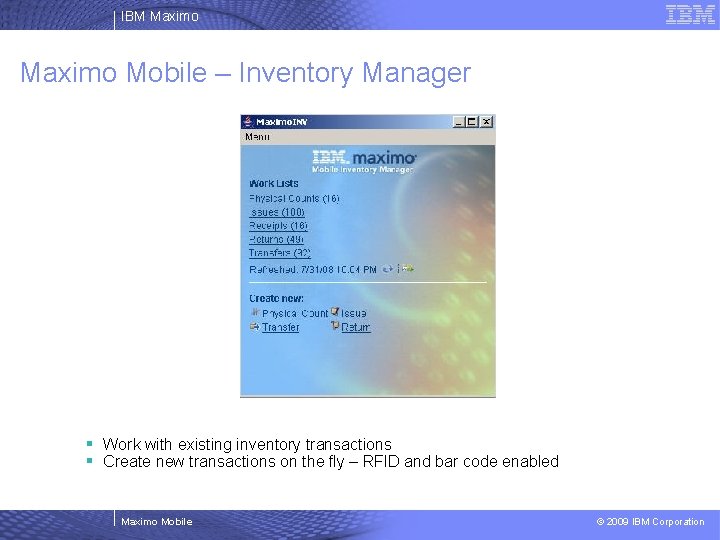 IBM Maximo Mobile – Inventory Manager § Work with existing inventory transactions § Create