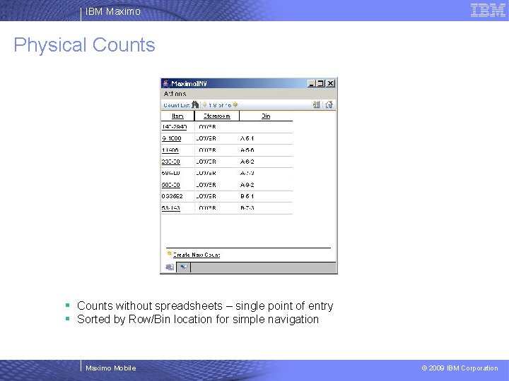 IBM Maximo Physical Counts § Counts without spreadsheets – single point of entry §