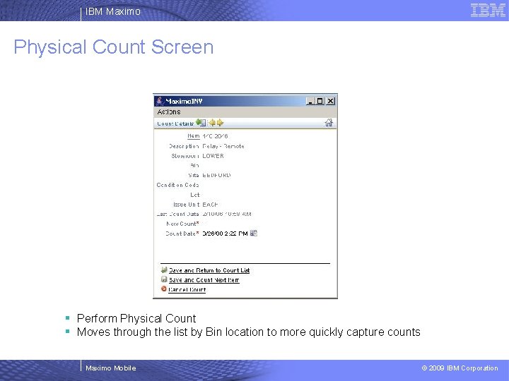 IBM Maximo Physical Count Screen § Perform Physical Count § Moves through the list