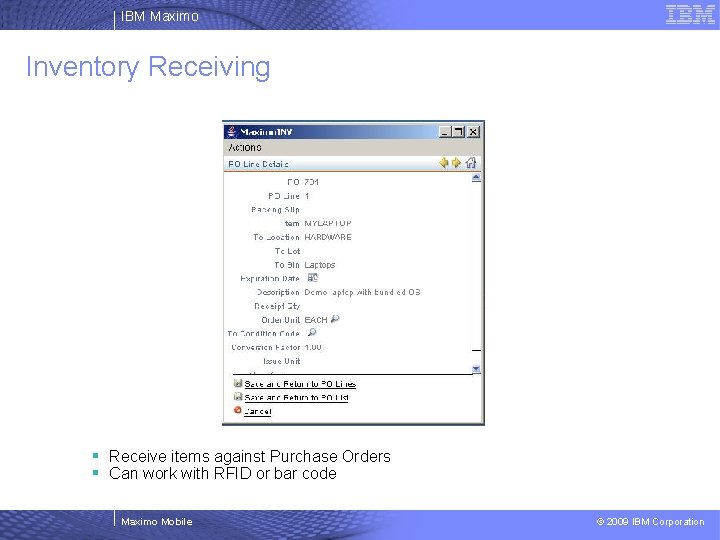 IBM Maximo Inventory Receiving § Receive items against Purchase Orders § Can work with