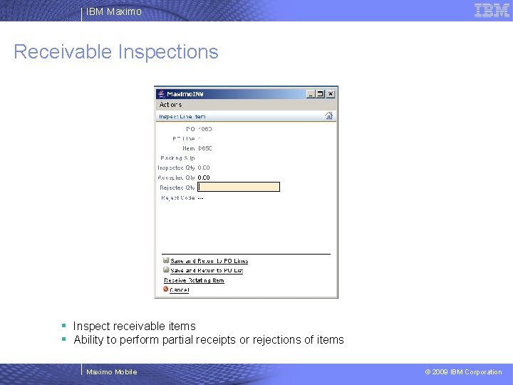 IBM Maximo Receivable Inspections § Inspect receivable items § Ability to perform partial receipts