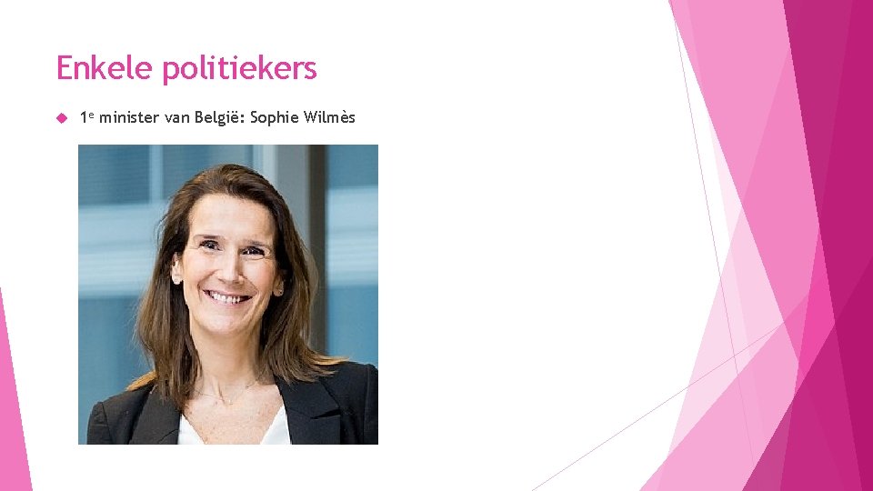 Enkele politiekers 1 e minister van België: Sophie Wilmès 