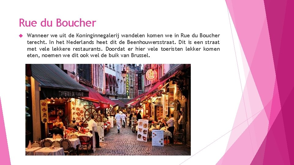 Rue du Boucher Wanneer we uit de Koninginnegalerij wandelen komen we in Rue du