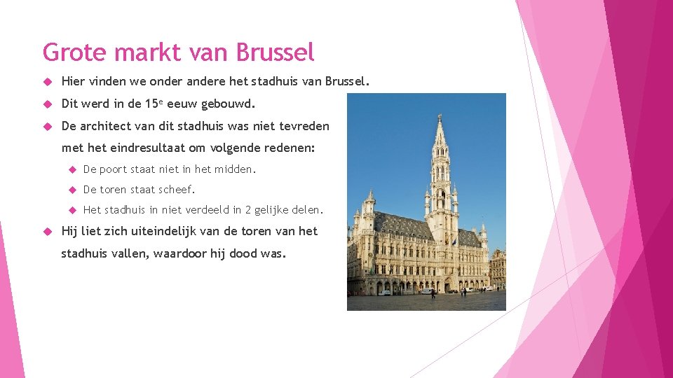 Grote markt van Brussel Hier vinden we onder andere het stadhuis van Brussel. Dit