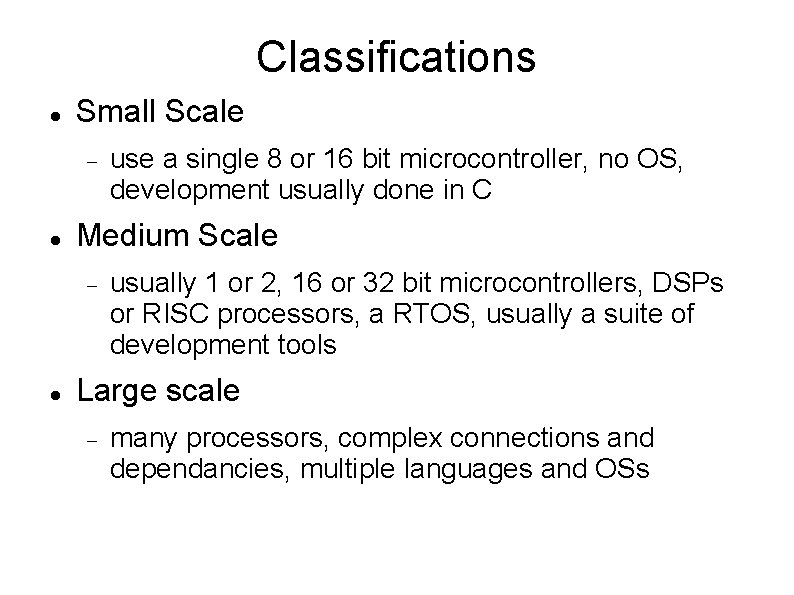 Classifications Small Scale Medium Scale use a single 8 or 16 bit microcontroller, no Classifications Small Scale Medium Scale use a single 8 or 16 bit microcontroller, no