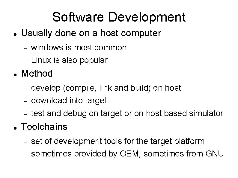 Software Development Usually done on a host computer windows is most common Linux is