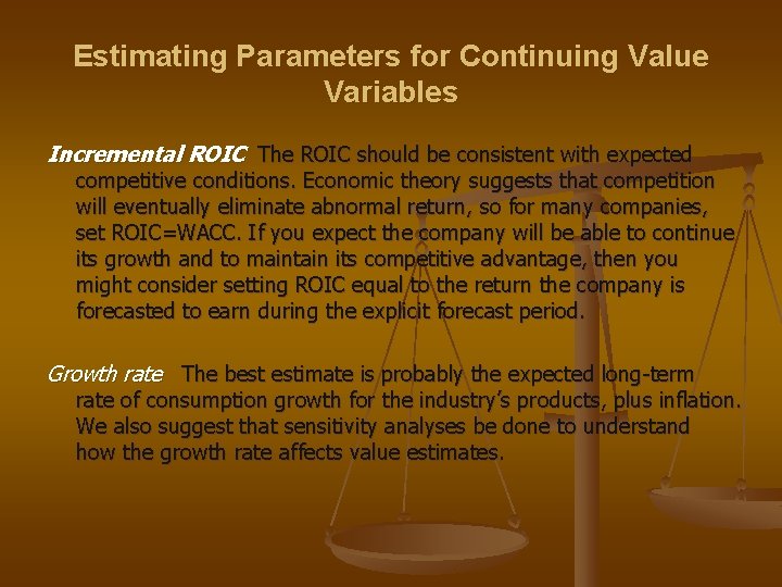 Estimating Parameters for Continuing Value Variables Incremental ROIC The ROIC should be consistent with