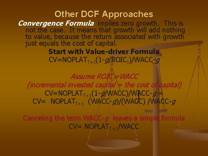 Other DCF Approaches Convergence Formula implies zero growth. This is not the case. It