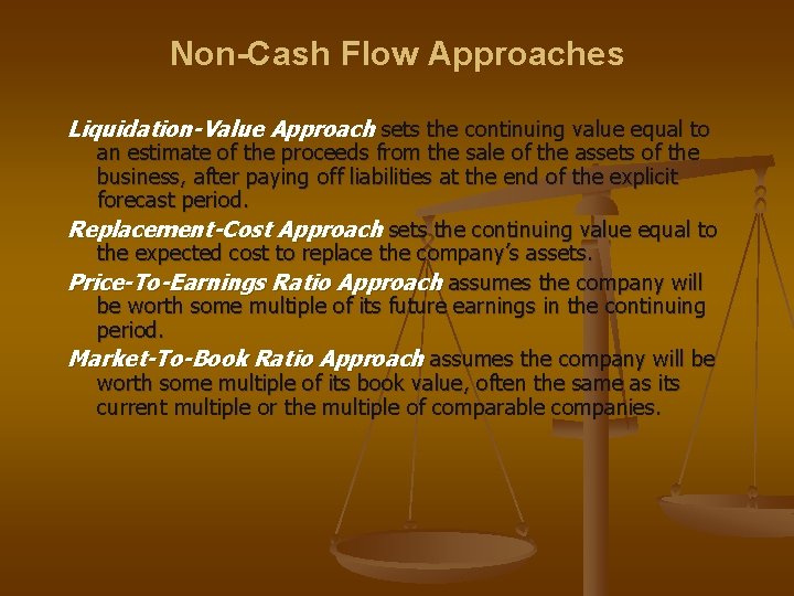 Non-Cash Flow Approaches Liquidation-Value Approach sets the continuing value equal to an estimate of