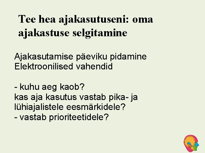 Tee hea ajakasutuseni: oma ajakastuse selgitamine Ajakasutamise päeviku pidamine Elektroonilised vahendid - kuhu aeg