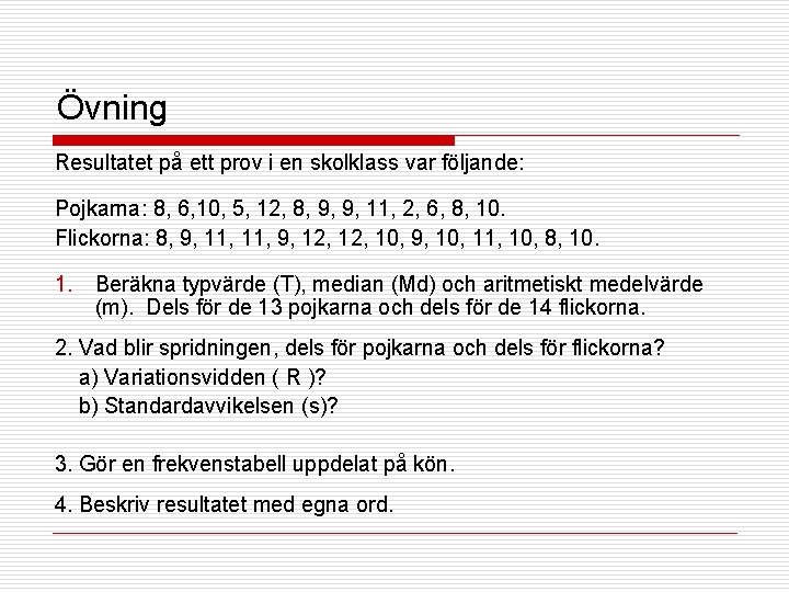 Övning Resultatet på ett prov i en skolklass var följande: Pojkarna: 8, 6, 10,
