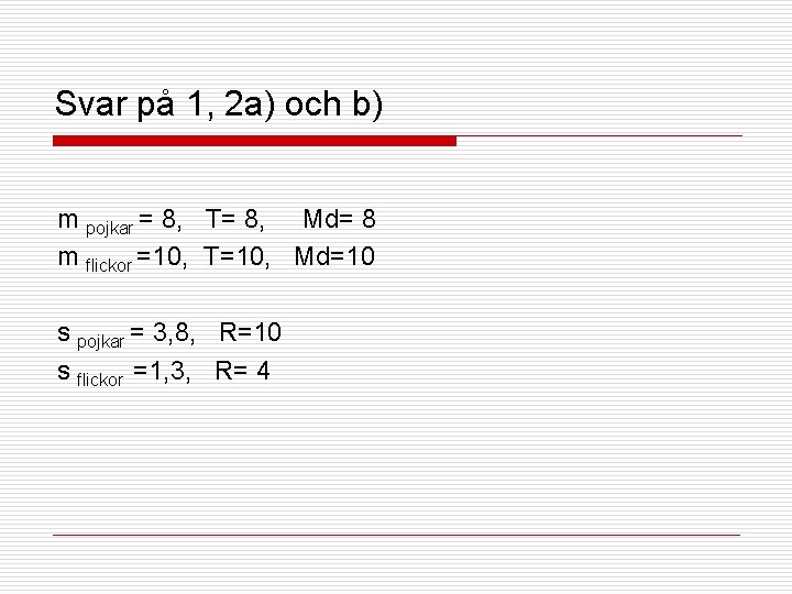 Svar på 1, 2 a) och b) m pojkar = 8, T= 8, Md=