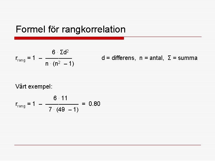 Formel för rangkorrelation 6. Σd 2 rrang = 1 – –––– n. (n 2