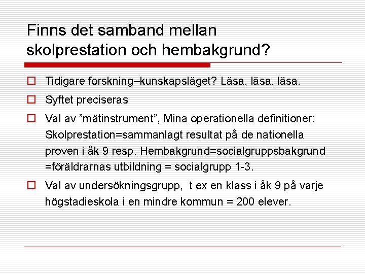 Finns det samband mellan skolprestation och hembakgrund? o Tidigare forskning–kunskapsläget? Läsa, läsa. o Syftet