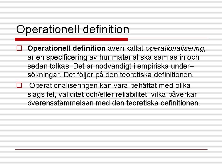 Operationell definition o Operationell definition även kallat operationalisering, är en specificering av hur material