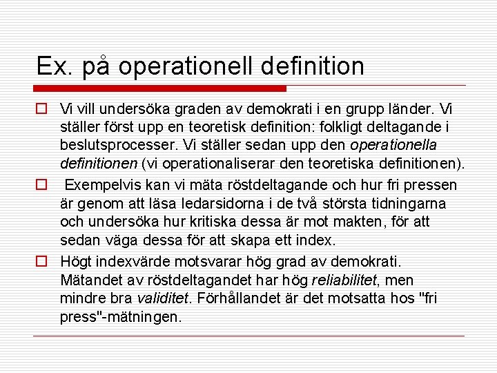 Ex. på operationell definition o Vi vill undersöka graden av demokrati i en grupp