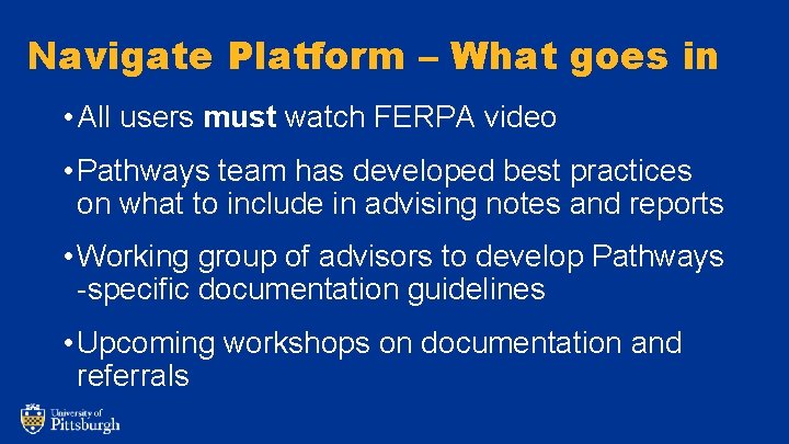 Navigate Platform – What goes in • All users must watch FERPA video •