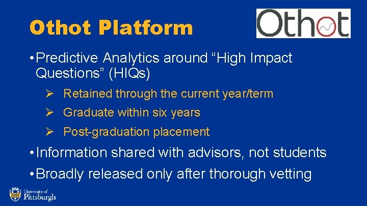 Othot Platform • Predictive Analytics around “High Impact Questions” (HIQs) Ø Retained through the