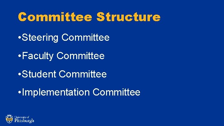 Committee Structure • Steering Committee • Faculty Committee • Student Committee • Implementation Committee