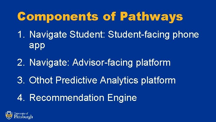 Components of Pathways 1. Navigate Student: Student-facing phone app 2. Navigate: Advisor-facing platform 3.