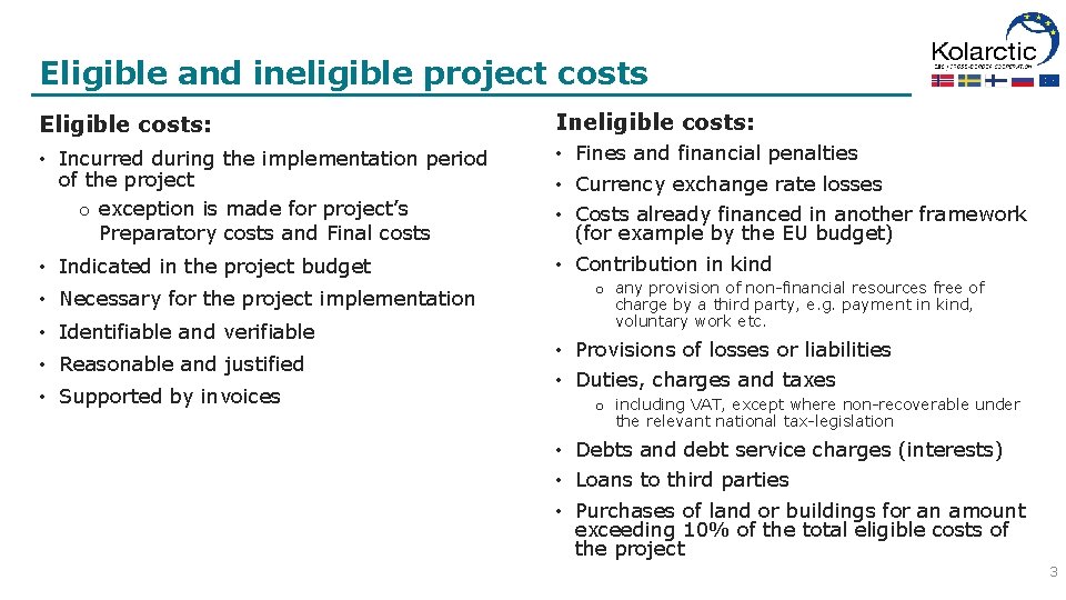 Eligible and ineligible project costs Eligible costs: Ineligible costs: • Incurred during the implementation