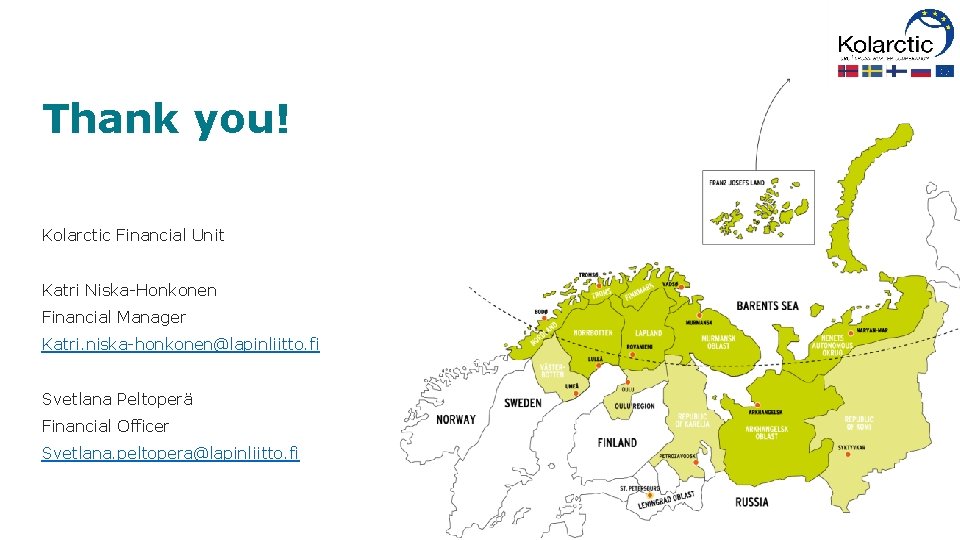 Thank you! Kolarctic Financial Unit Katri Niska-Honkonen Financial Manager Katri. niska-honkonen@lapinliitto. fi Svetlana Peltoperä