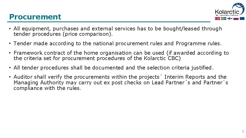 Procurement • All equipment, purchases and external services has to be bought/leased through tender