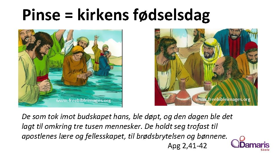 Pinse = kirkens fødselsdag www. freebibleimages. org De som tok imot budskapet hans, ble