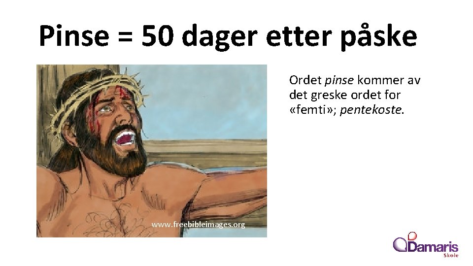 Pinse = 50 dager etter påske Ordet pinse kommer av det greske ordet for