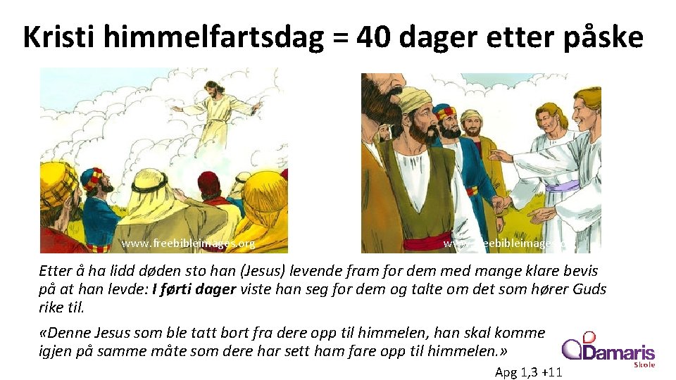 Kristi himmelfartsdag = 40 dager etter påske www. freebibleimages. org Etter å ha lidd